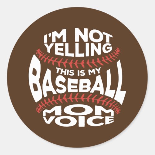 Im Not Yelling This Is My Baseball Mom Voice Classic Round Sticker