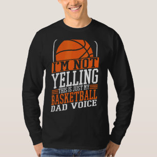 I'm Not Yelling This Is My Basketball Dad Voice Sp T-Shirt