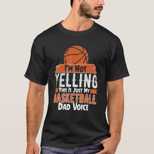 Im Not Yelling This Is My Basketball Dad Voice Sp T_Shirt