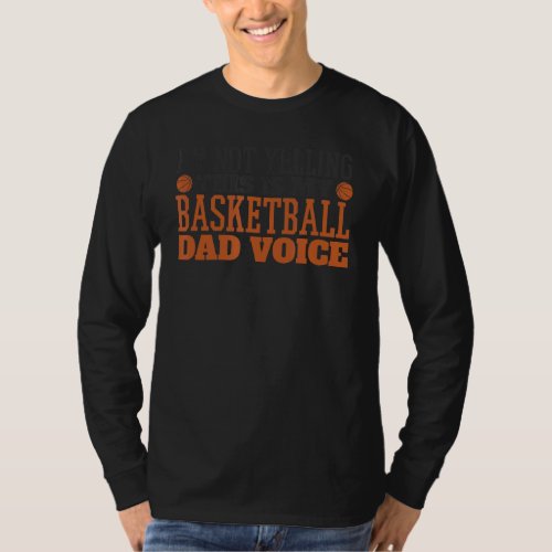 Im Not Yelling This Is My Basketball Dad Voice Spo T_Shirt