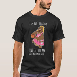 I'm Not Yelling This Is My Basketball Mom Voice B  T-Shirt