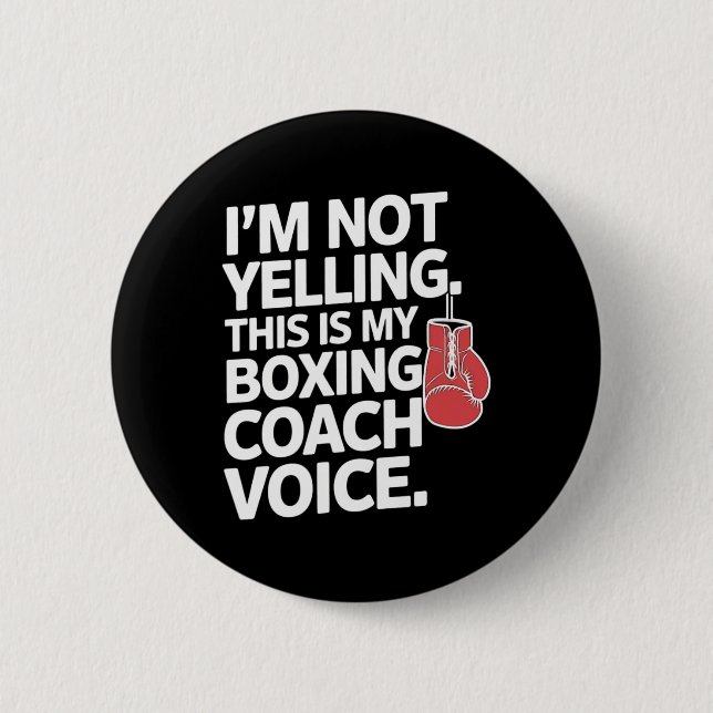 I'm Not Yelling This Is My Boxing Coach Voice  Button (Front)