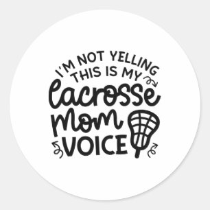 I'm Not Yelling This Is My Lacrosse Mom Voice Cute Classic Round Sticker