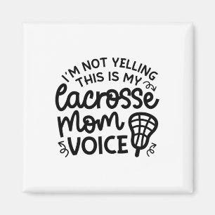 I'm Not Yelling This Is My Lacrosse Mom Voice Cute Magnet