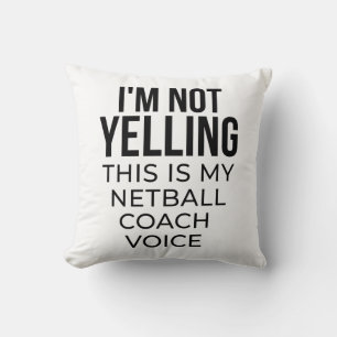 I'm not yelling this is my netball coach voice. throw pillow