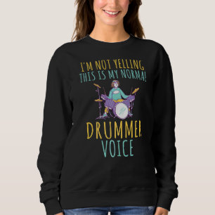 Im Not Yelling This Is My Normal Drummer Voice Dr Sweatshirt