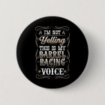 I&#39;m Not Yelling This Is My Rrel Racing Voice I Hor Button