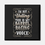 I&#39;m Not Yelling This Is My Rrel Racing Voice I Hor Magnet