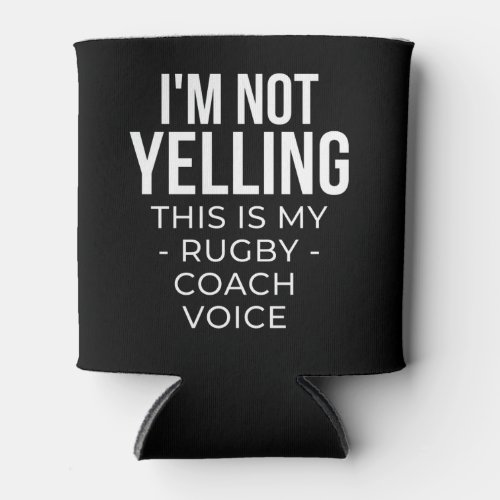 Im not yelling this is my rugby coach voice can cooler