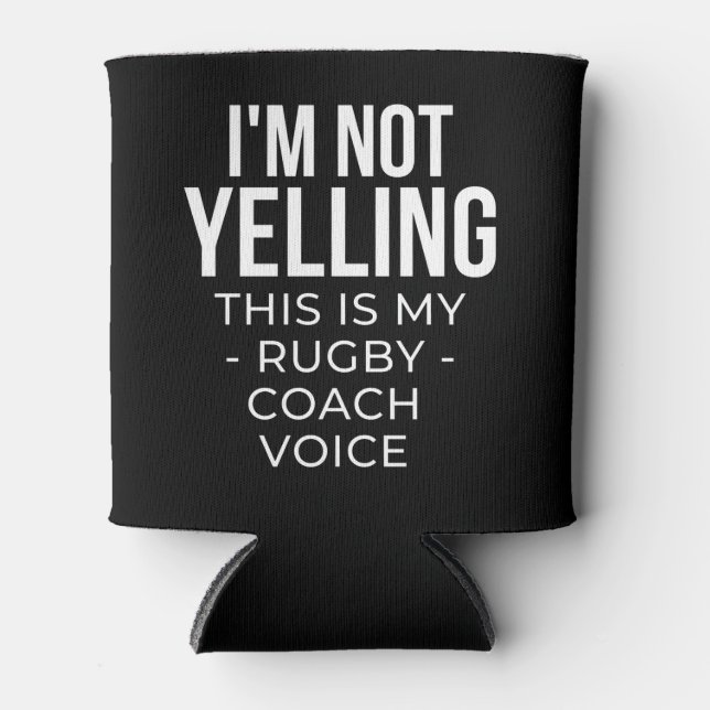 I'm not yelling this is my rugby coach voice. can cooler (Front)