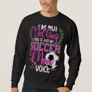 I'm Not Yelling This Is My Soccer Mom Voice Cheer Sweatshirt