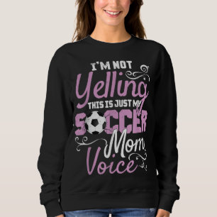 I'm Not Yelling This Is My Soccer Mom Voice Cheer Sweatshirt