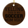 I'm Not Yelling This Is My Soccer Mom Voice Fan Ceramic Ornament