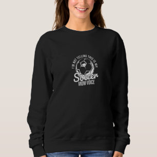 I'm Not Yelling This Is My Soccer Mom Voice Fan Ch Sweatshirt