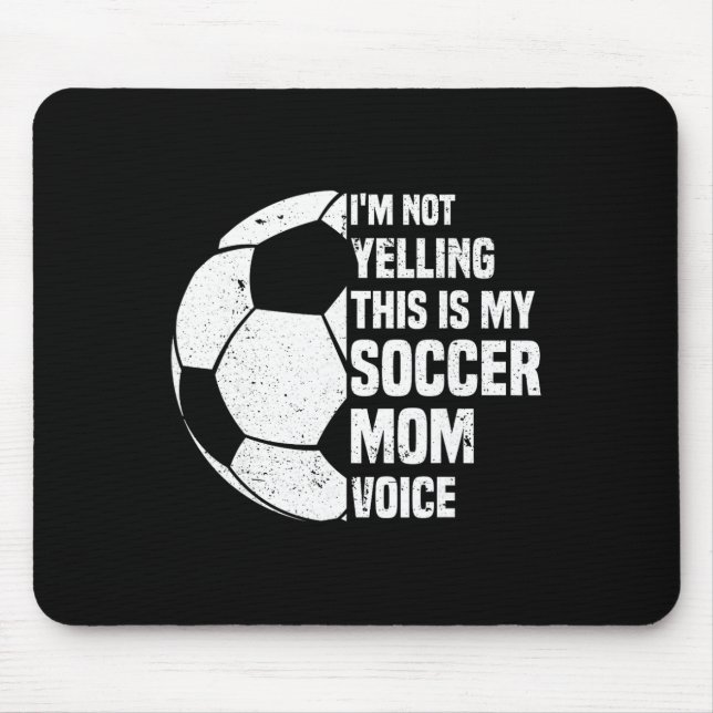 I'm Not Yelling This Is My Soccer Mom Voice Funny  Mouse Pad (Front)