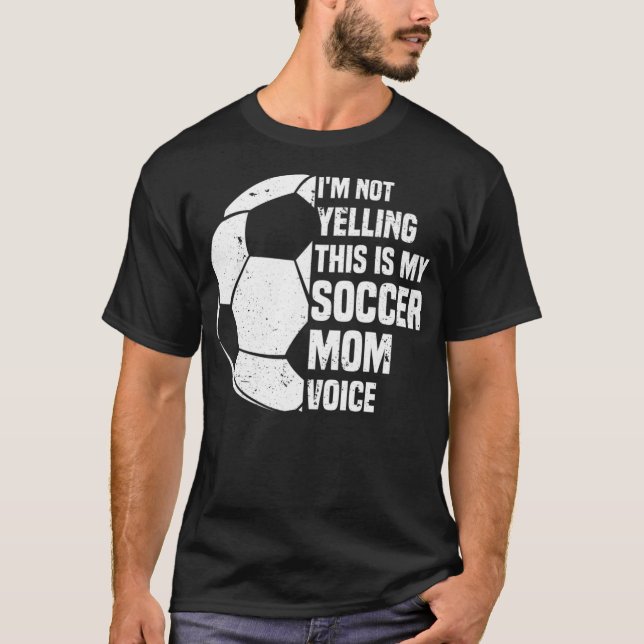 I'm Not Yelling This is My Soccer Mom Voice Funny  T-Shirt (Front)