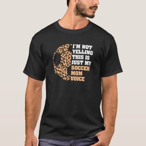 Im Not Yelling This Is My Soccer Mom Voice Leopar T_Shirt