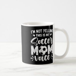I'm Not Yelling This Is My Soccer Mom Voice Mother Coffee Mug