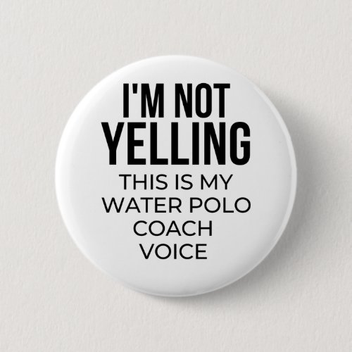 Im not yelling this is my water polo coach voice button