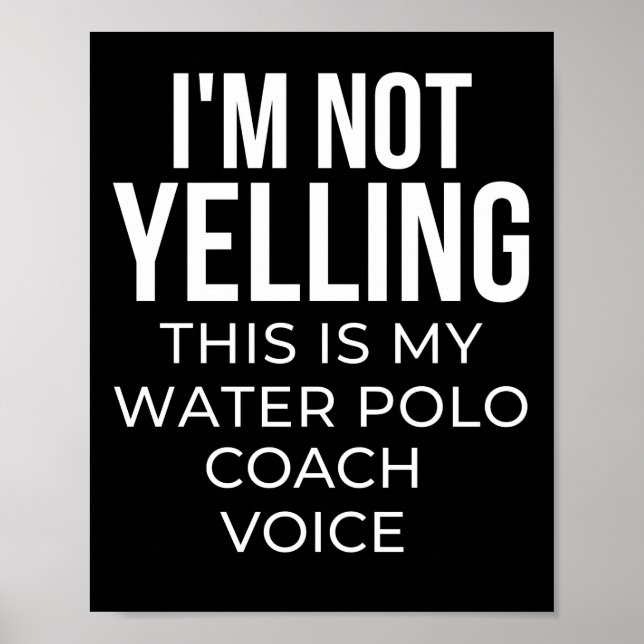I'm not yelling this is my water polo coach voice. poster (Front)