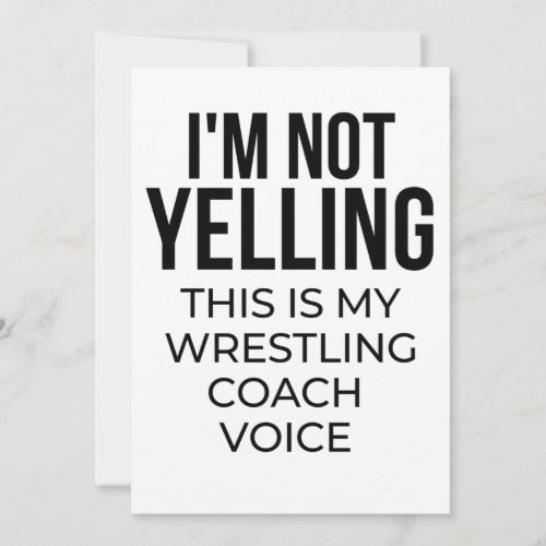 Im not yelling this is my wrestling coach voice card