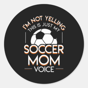 Im Not Yelling This Is Soccer Mom Voice Classic Round Sticker