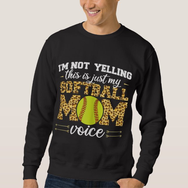 I'm not yelling This is Softball Mom voice Leopard Sweatshirt (Front)
