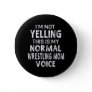 I'm Not Yelling This My Normal Wrestling Mom Voice Button