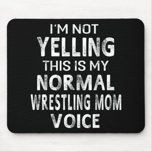 Im Not Yelling This My Normal Wrestling Mom Voice Mouse Pad