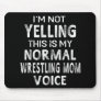 I'm Not Yelling This My Normal Wrestling Mom Voice Mouse Pad