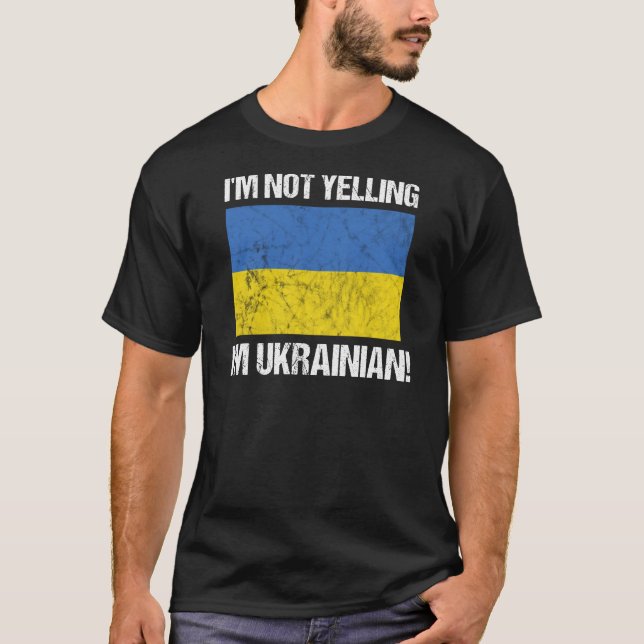 I'm Not Yelling Ukrainian Country Flag Ukraine T-Shirt (Front)
