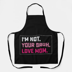 I'm Not Your Bruh Love Mom Groovy Mother's Day Apron