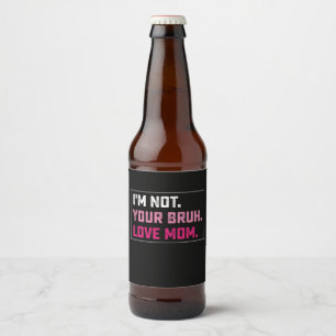 I'm Not Your Bruh Love Mom Groovy Mother's Day Beer Bottle Label