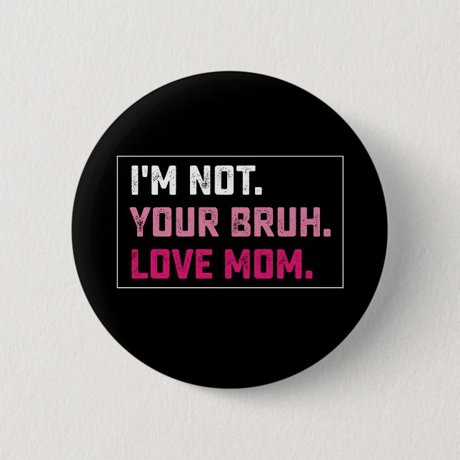 I'm Not Your Bruh Love Mom Groovy Mother's Day Button (Front)