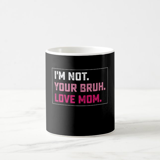 I'm Not Your Bruh Love Mom Groovy Mother's Day Coffee Mug (Center)