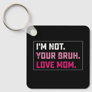 I'm Not Your Bruh Love Mom Groovy Mother's Day Keychain