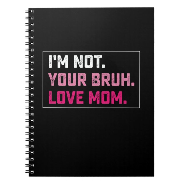 I'm Not Your Bruh Love Mom Groovy Mother's Day Notebook (Front)