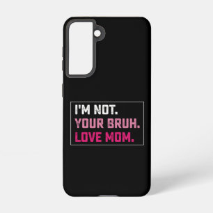 I'm Not Your Bruh Love Mom Groovy Mother's Day Samsung Galaxy S21 Case