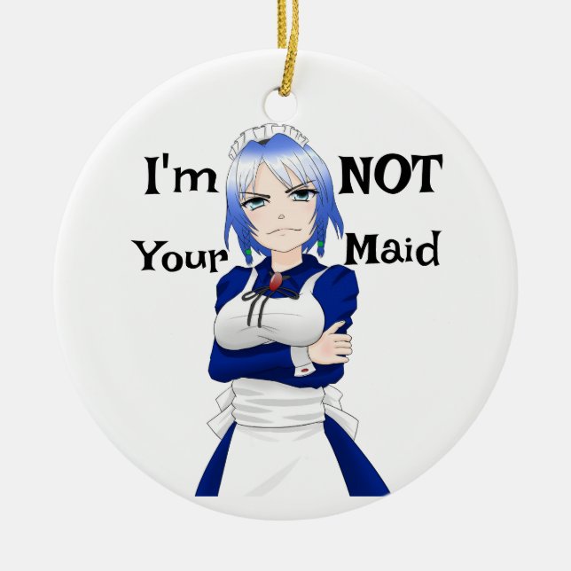 I'm Not Your Maid Ceramic Ornament (Front)
