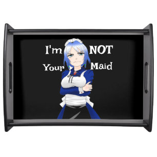 I'm Not Your Maid Serving Tray