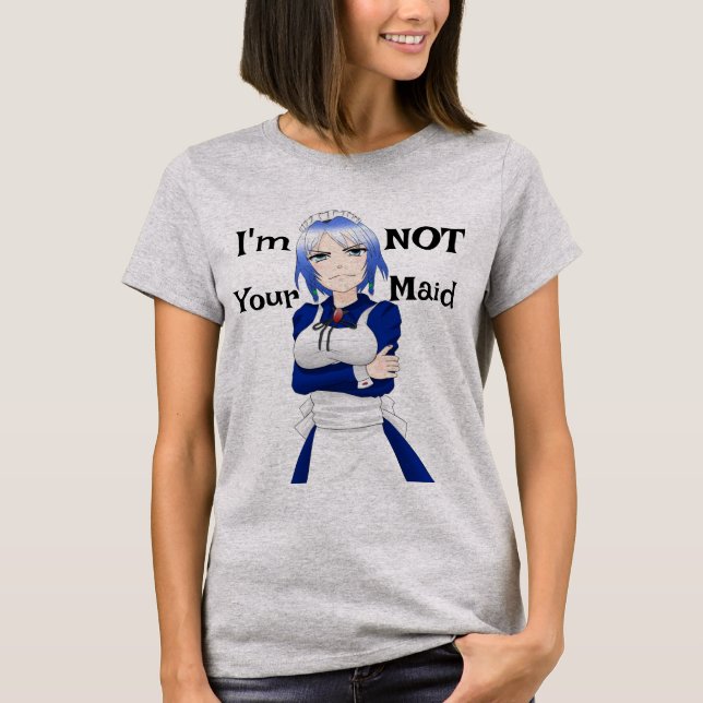 I'm Not Your Maid T-Shirt (Front)