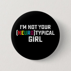 I'm Not Your Neurotypical Girl Autism Awareness Button