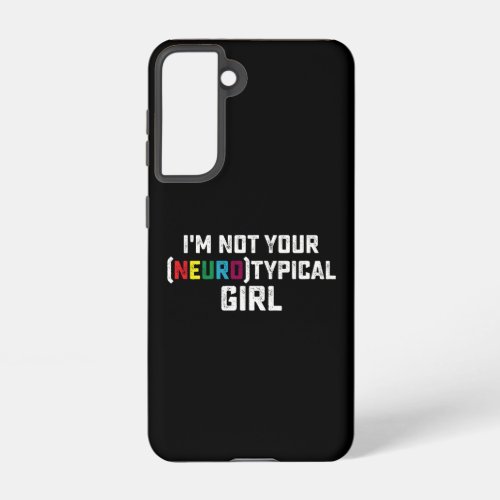 Im Not Your Neurotypical Girl Autism Awareness Samsung Galaxy S21 Case