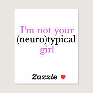 I'm Not Your Neurotypical Girl Cute Pink Autism Sticker