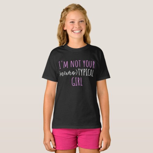 Im Not Your Neurotypical Girl Funny Autism T_Shir T_Shirt
