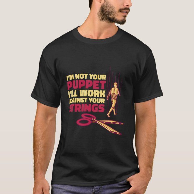 I'M Not Your Puppet Strings Ventriloquist Puppet T-Shirt (Front)