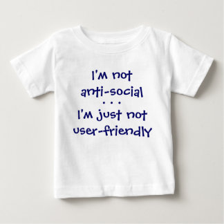 I'm notanti-social, I'm just notuser-friendly, ... Baby T-Shirt