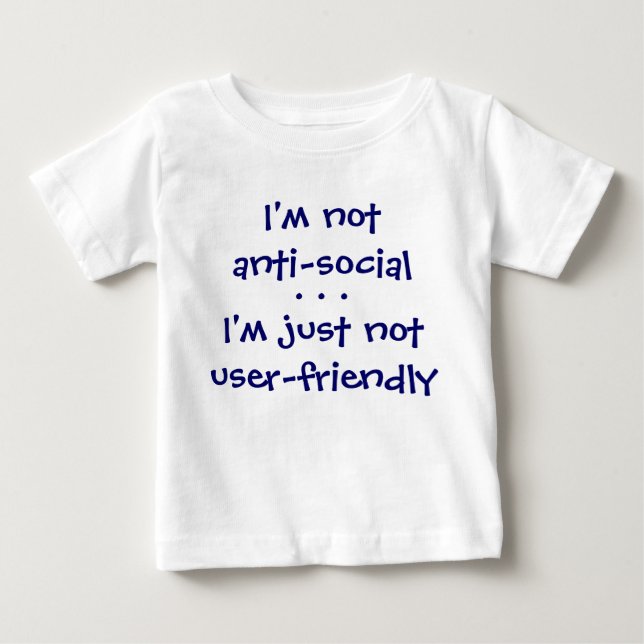 I'm notanti-social, I'm just notuser-friendly, ... Baby T-Shirt (Front)