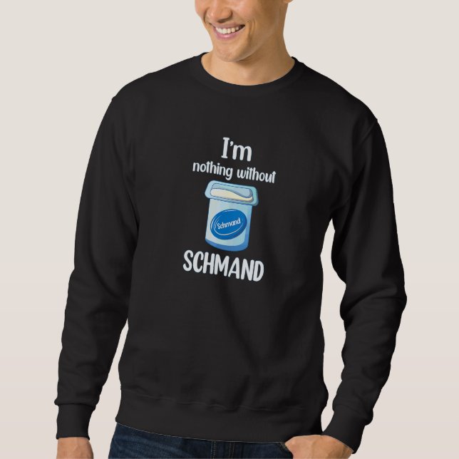 I'm nothing without sour cream sweatshirt (Front)