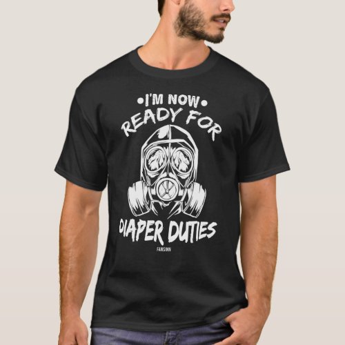 Im Now Ready For Diaper Duties T_Shirt